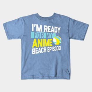 I'm Ready For My Anime Beach Episode - Funny Volleyball Game Kids T-Shirt